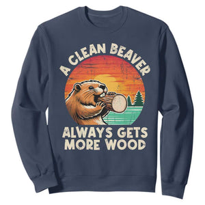 A Clean Beaver Always Gets More Wood Sweatshirt Funny Adult Crude Joke TS10 Navy Print Your Wear