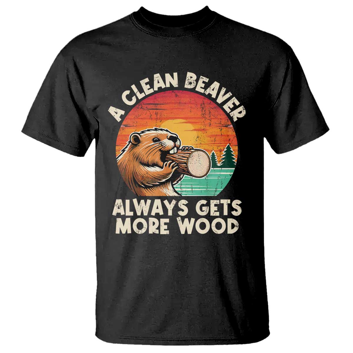 A Clean Beaver Always Gets More Wood T Shirt Funny Adult Crude Joke TS10 Black Print Your Wear