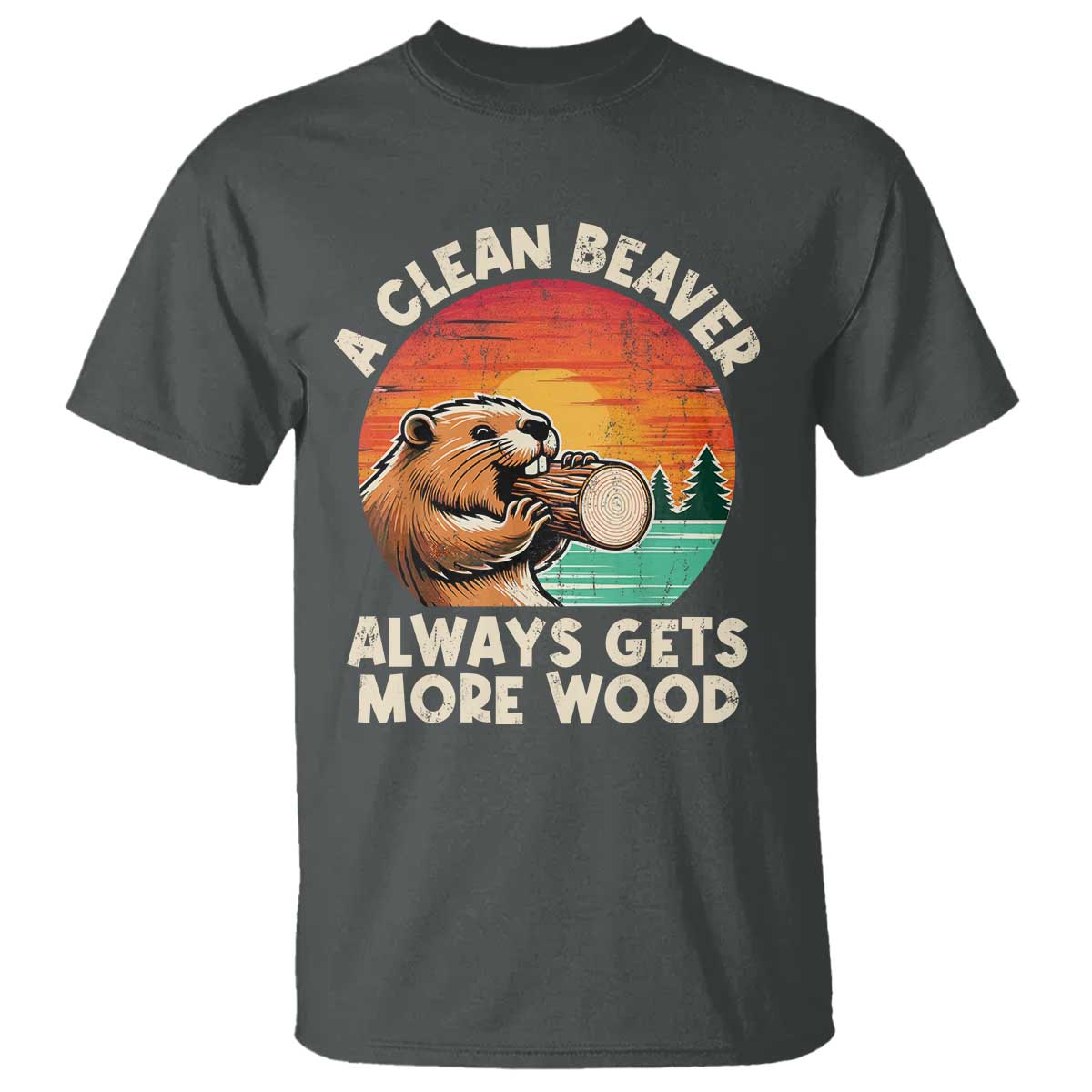 A Clean Beaver Always Gets More Wood T Shirt Funny Adult Crude Joke TS10 Dark Heather Print Your Wear
