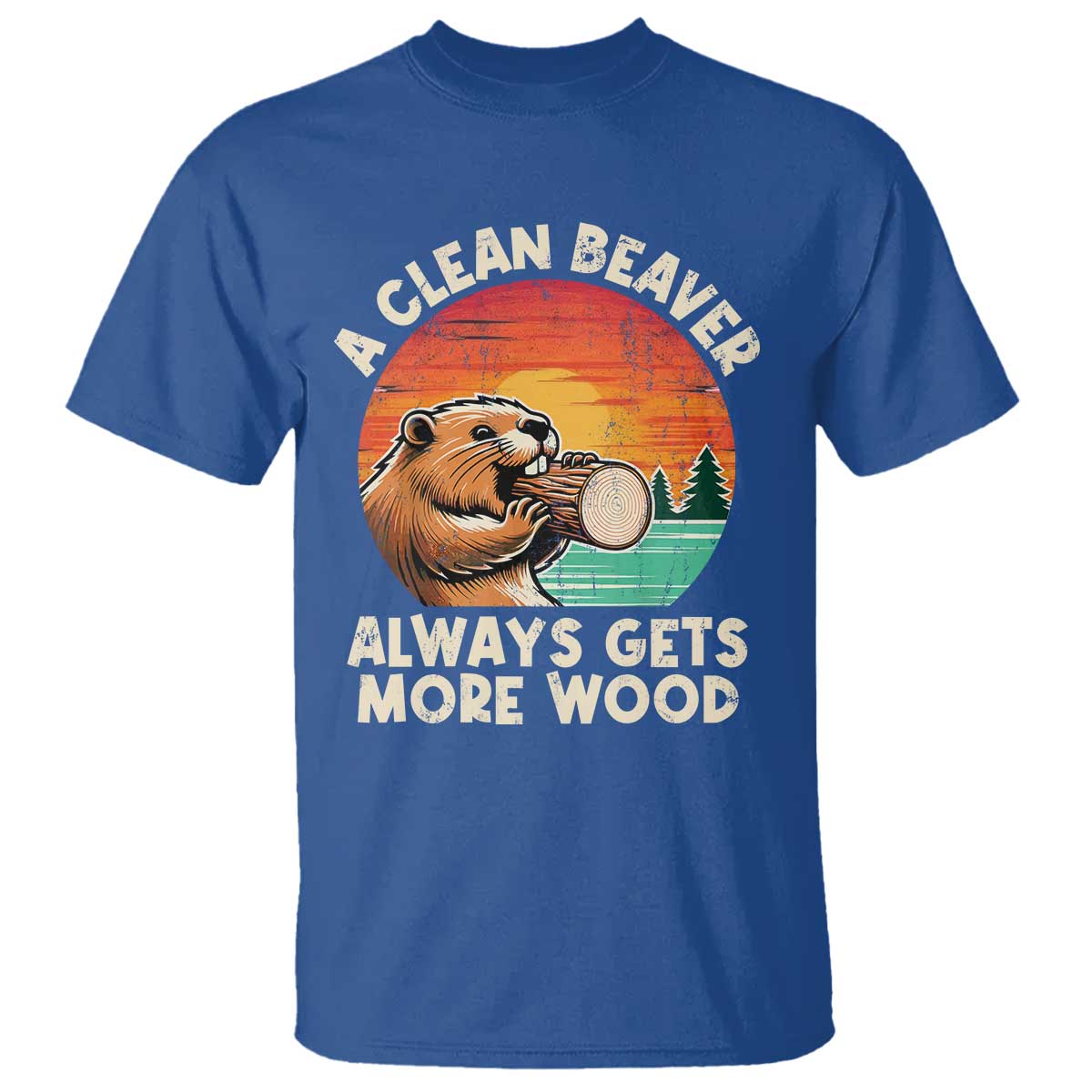 A Clean Beaver Always Gets More Wood T Shirt Funny Adult Crude Joke TS10 Royal Blue Print Your Wear