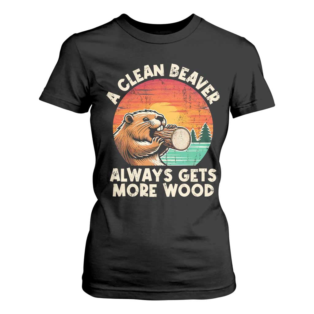 A Clean Beaver Always Gets More Wood T Shirt For Women Funny Adult Crude Joke TS10 Black Print Your Wear