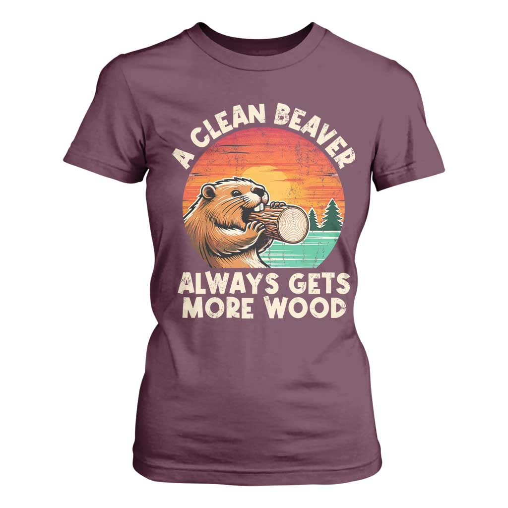 A Clean Beaver Always Gets More Wood T Shirt For Women Funny Adult Crude Joke TS10 Maroon Print Your Wear