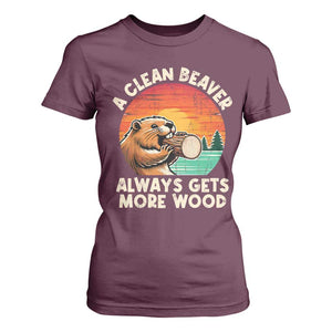A Clean Beaver Always Gets More Wood T Shirt For Women Funny Adult Crude Joke TS10 Maroon Print Your Wear