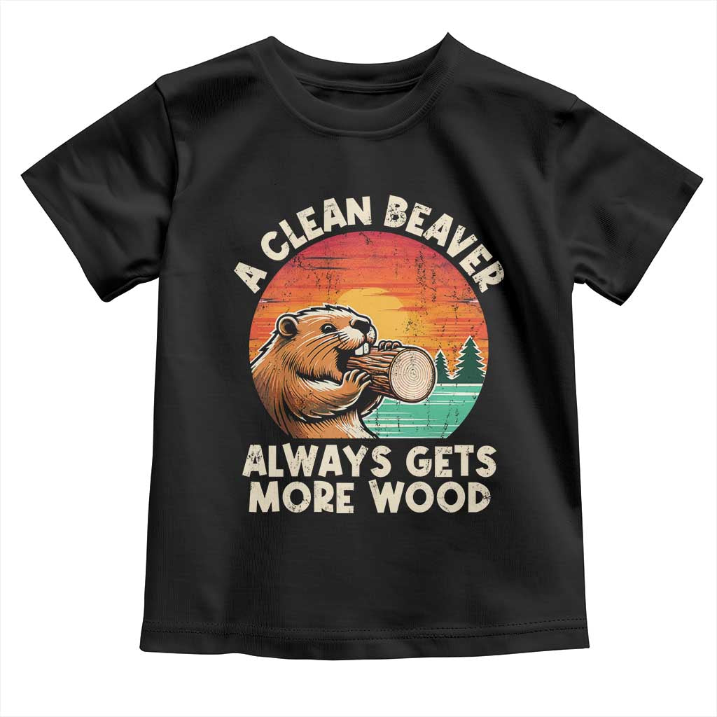 A Clean Beaver Always Gets More Wood Toddler T Shirt Funny Adult Crude Joke TS10 Black Print Your Wear