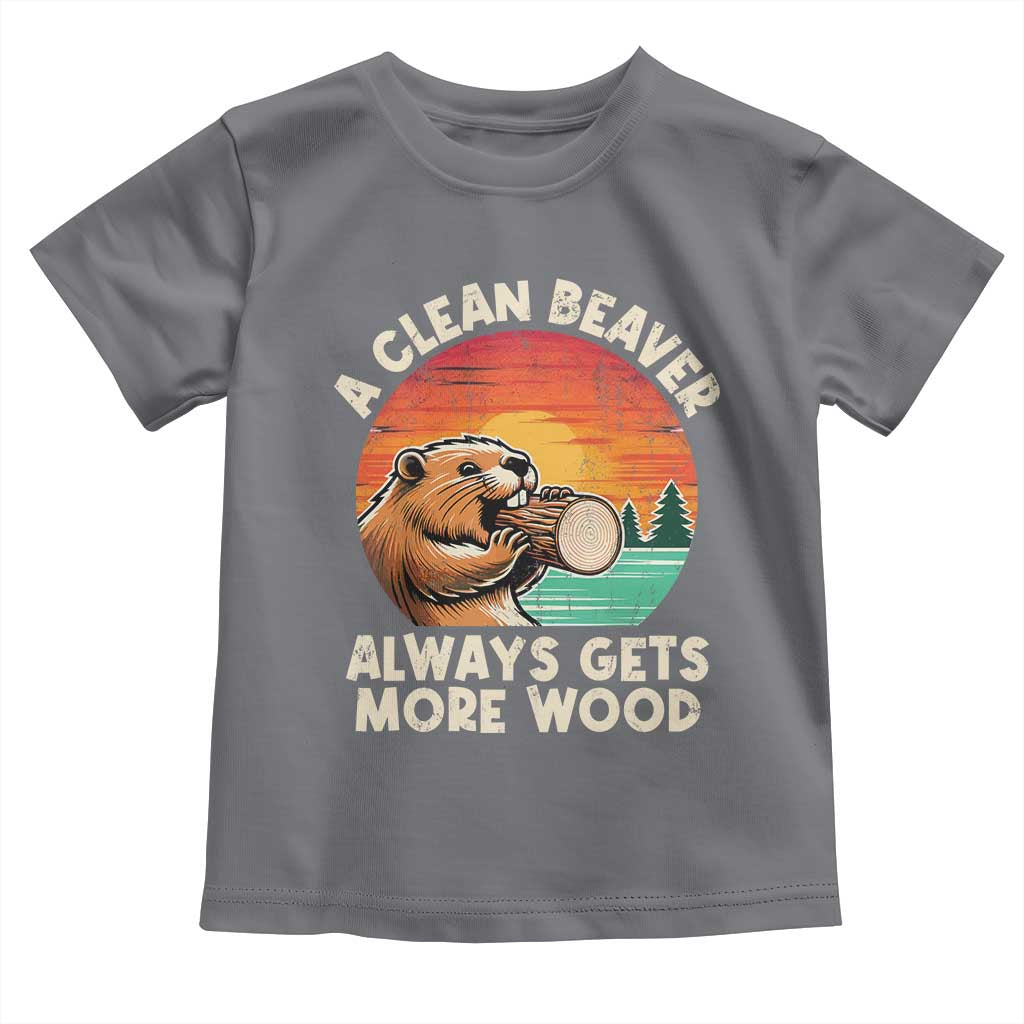 A Clean Beaver Always Gets More Wood Toddler T Shirt Funny Adult Crude Joke TS10 Charcoal Print Your Wear
