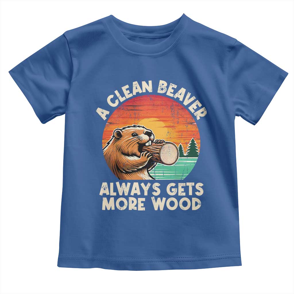 A Clean Beaver Always Gets More Wood Toddler T Shirt Funny Adult Crude Joke TS10 Royal Blue Print Your Wear