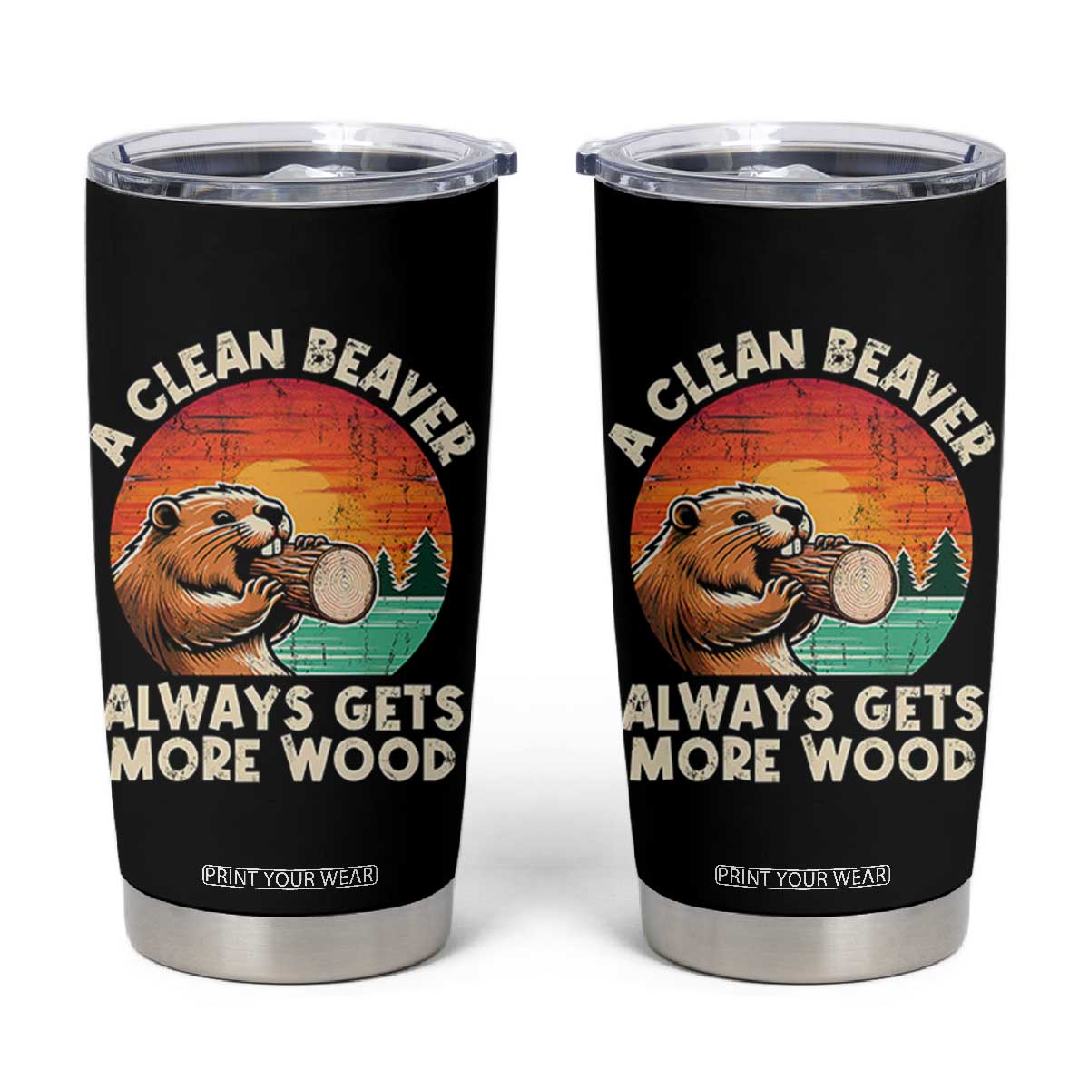 A Clean Beaver Always Gets More Wood Tumbler Cup Funny Adult Crude Joke TS10 Black Print Your Wear