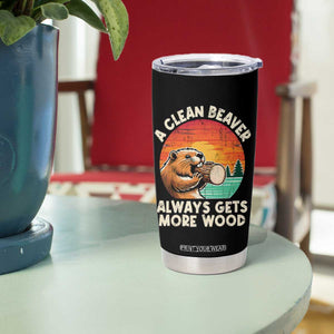 A Clean Beaver Always Gets More Wood Tumbler Cup Funny Adult Crude Joke TS10 Print Your Wear
