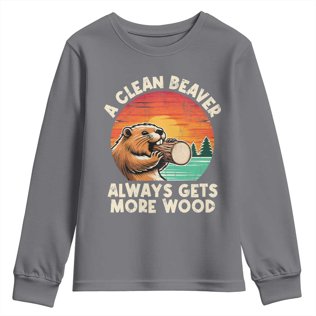 A Clean Beaver Always Gets More Wood Youth Sweatshirt Funny Adult Crude Joke TS10 Charcoal Print Your Wear