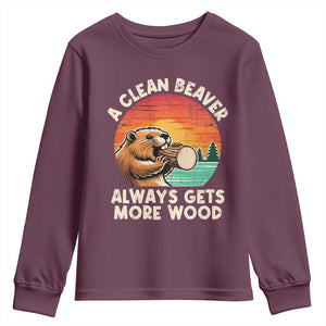 A Clean Beaver Always Gets More Wood Youth Sweatshirt Funny Adult Crude Joke TS10 Maroon Print Your Wear