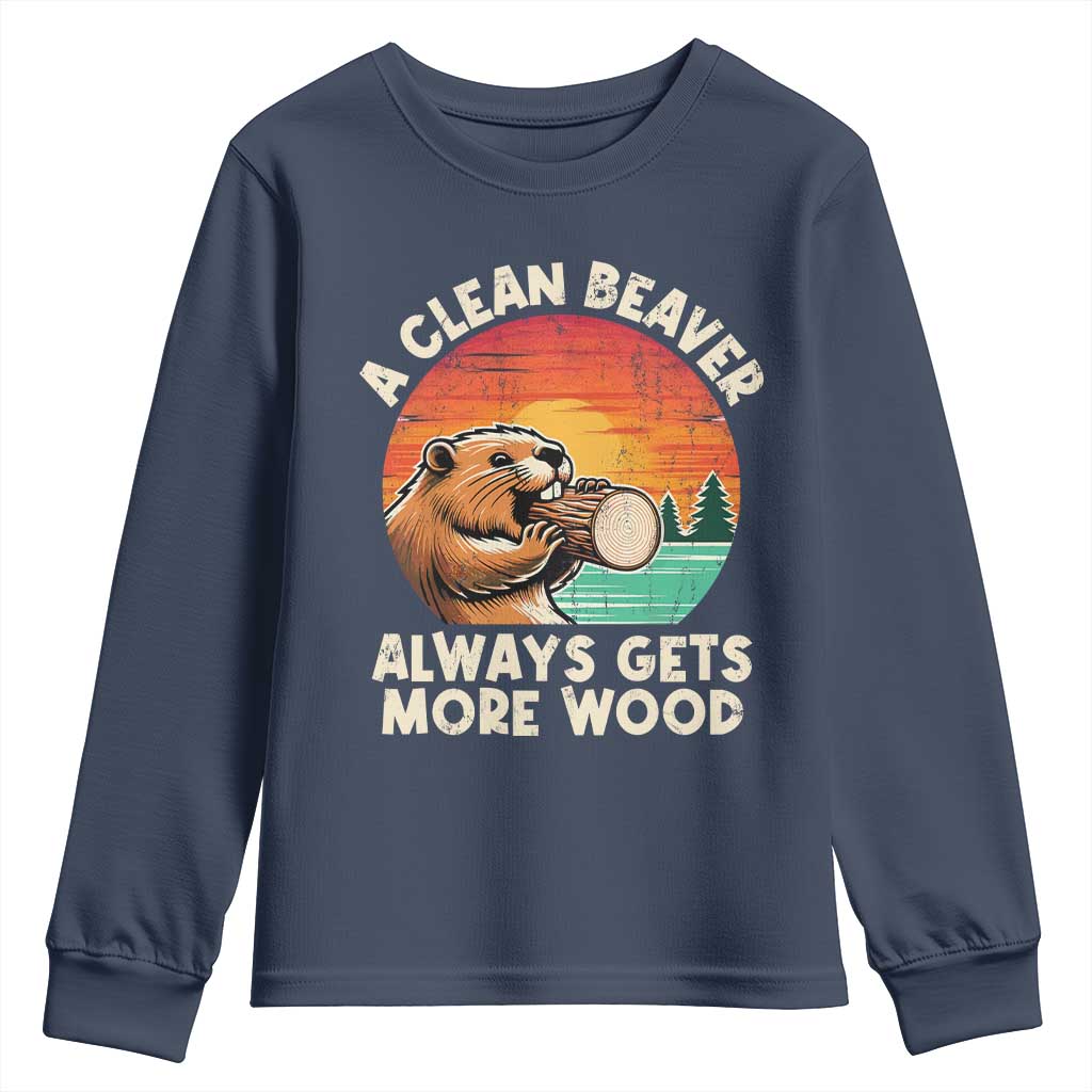 A Clean Beaver Always Gets More Wood Youth Sweatshirt Funny Adult Crude Joke TS10 Navy Print Your Wear