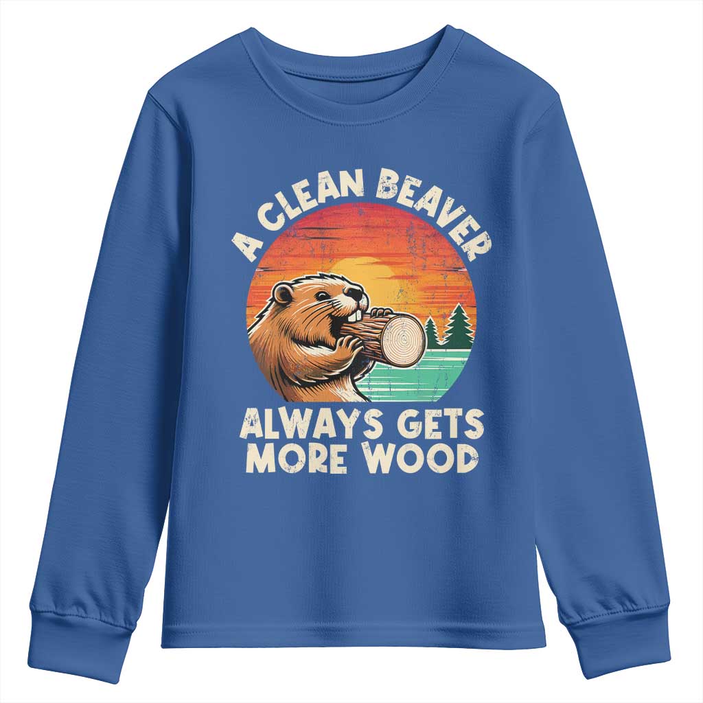 A Clean Beaver Always Gets More Wood Youth Sweatshirt Funny Adult Crude Joke TS10 Royal Blue Print Your Wear