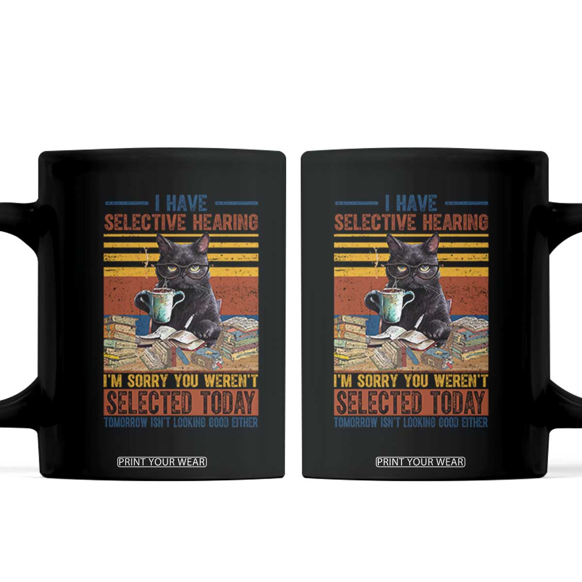 Selected Cat Humor Coffee Mug Funny I Have Selective Hearing You Werent Vintage TS10 Black Print Your Wear