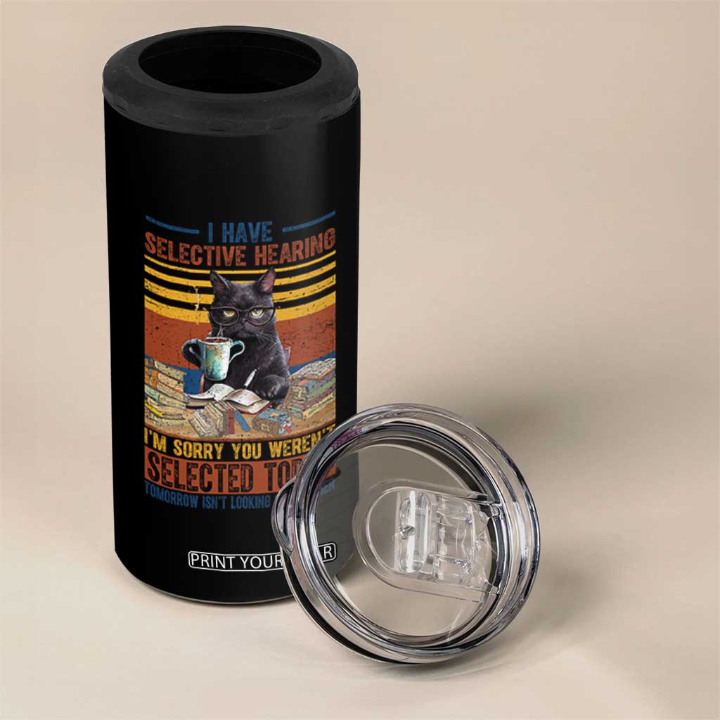 Selected Cat Humor 4 in 1 Can Cooler Tumbler Funny I Have Selective Hearing You Werent Vintage TS10 Print Your Wear
