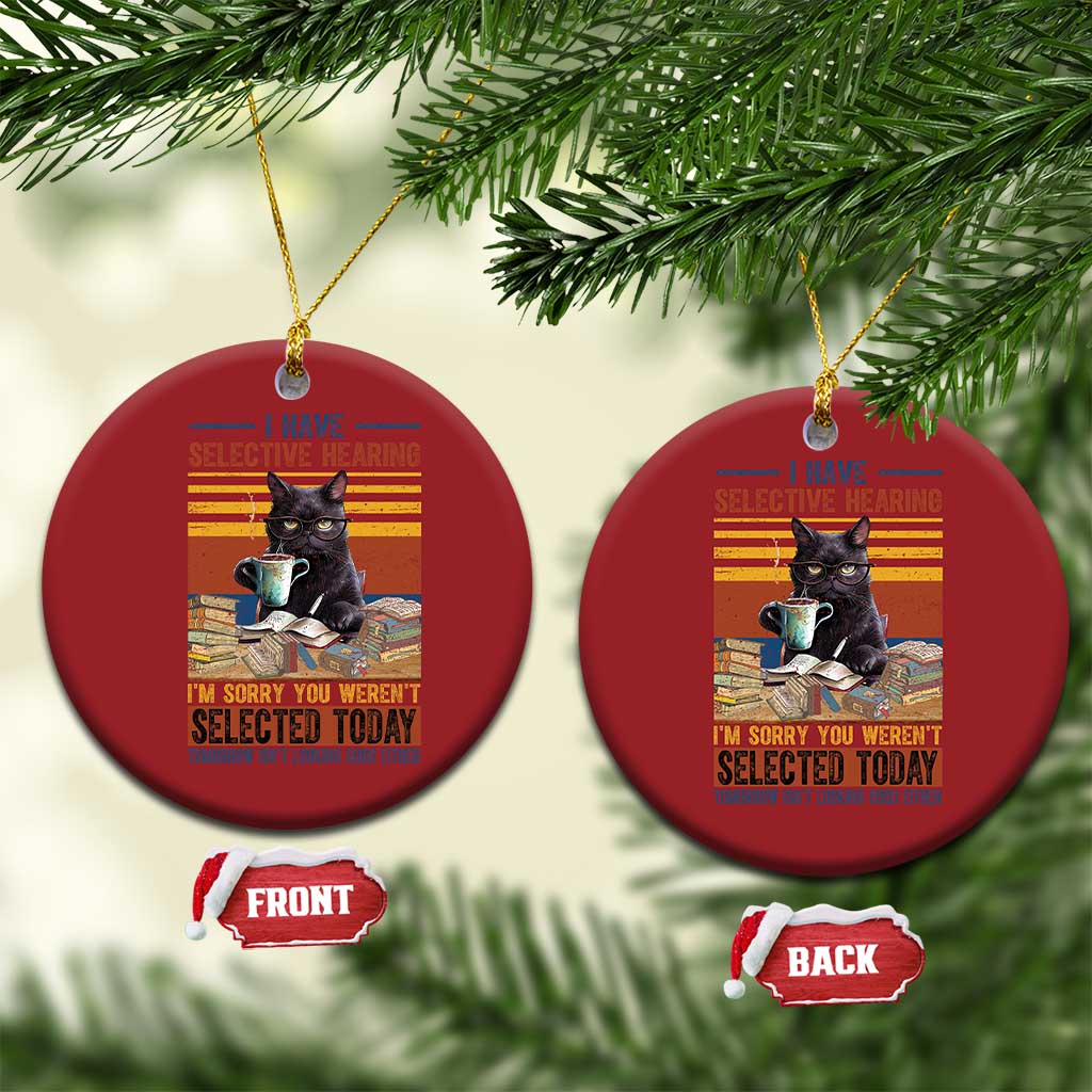 Selected Cat Humor Christmas Ornament Funny I Have Selective Hearing You Werent Vintage TS10 Circle Red Print Your Wear