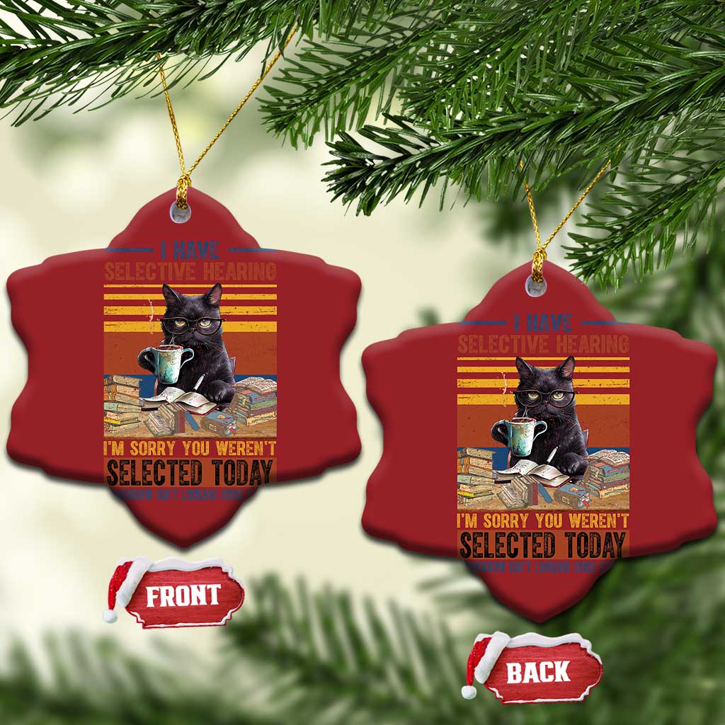 Selected Cat Humor Christmas Ornament Funny I Have Selective Hearing You Werent Vintage TS10 Snow Flake Red Print Your Wear
