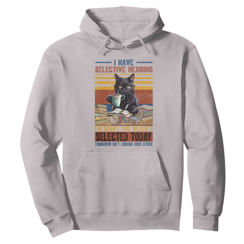 Selected Cat Humor Hoodie Funny I Have Selective Hearing You Werent Vintage TS10 Ice Gray Print Your Wear