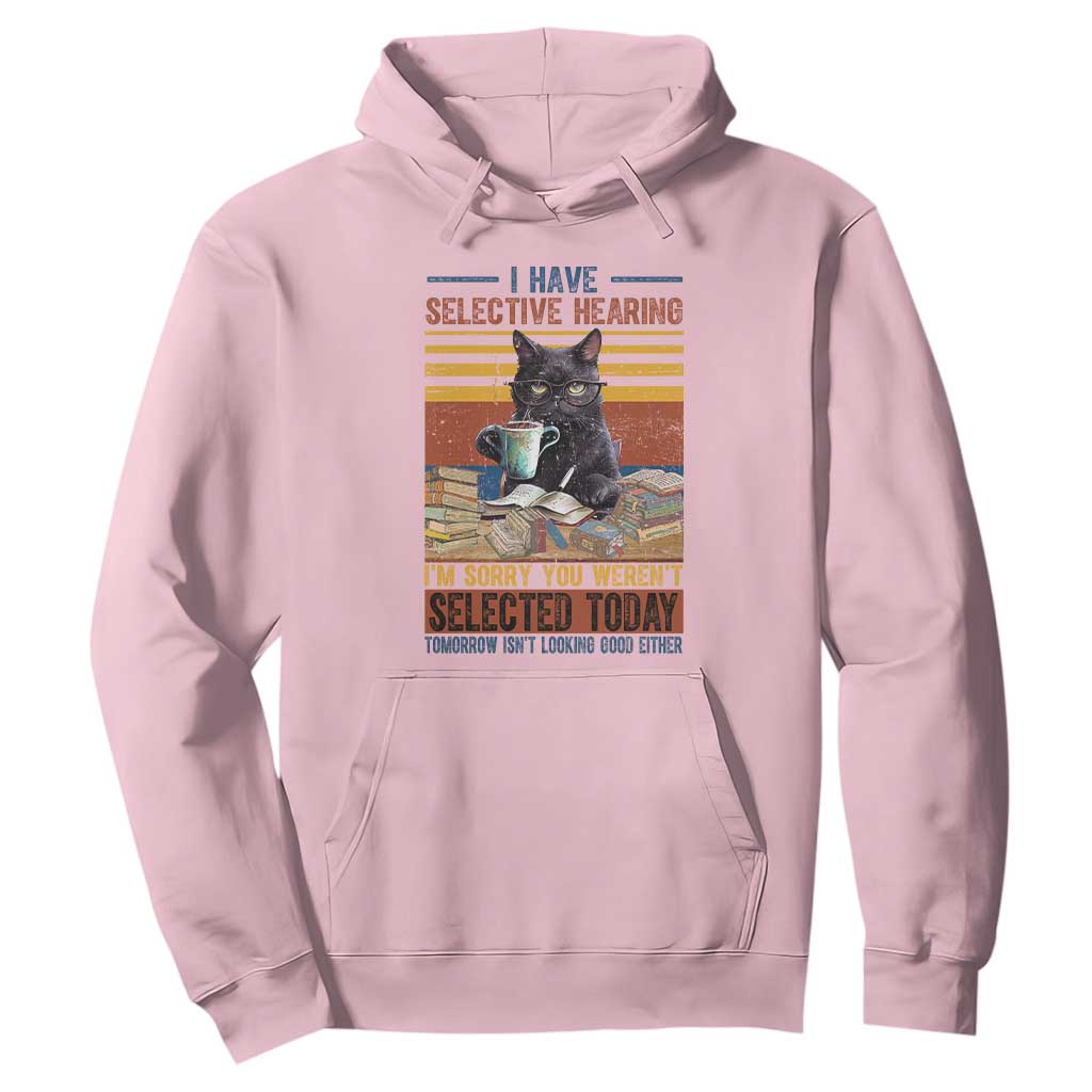 Selected Cat Humor Hoodie Funny I Have Selective Hearing You Werent Vintage TS10 Light Pink Print Your Wear