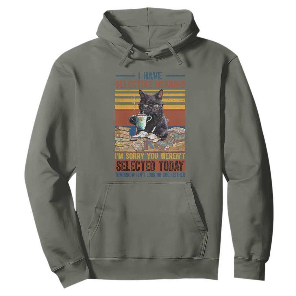 Selected Cat Humor Hoodie Funny I Have Selective Hearing You Werent Vintage TS10 Military Green Print Your Wear