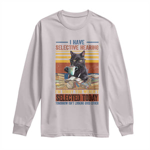 Selected Cat Humor Long Sleeve Shirt Funny I Have Selective Hearing You Werent Vintage TS10 Ice Gray Print Your Wear