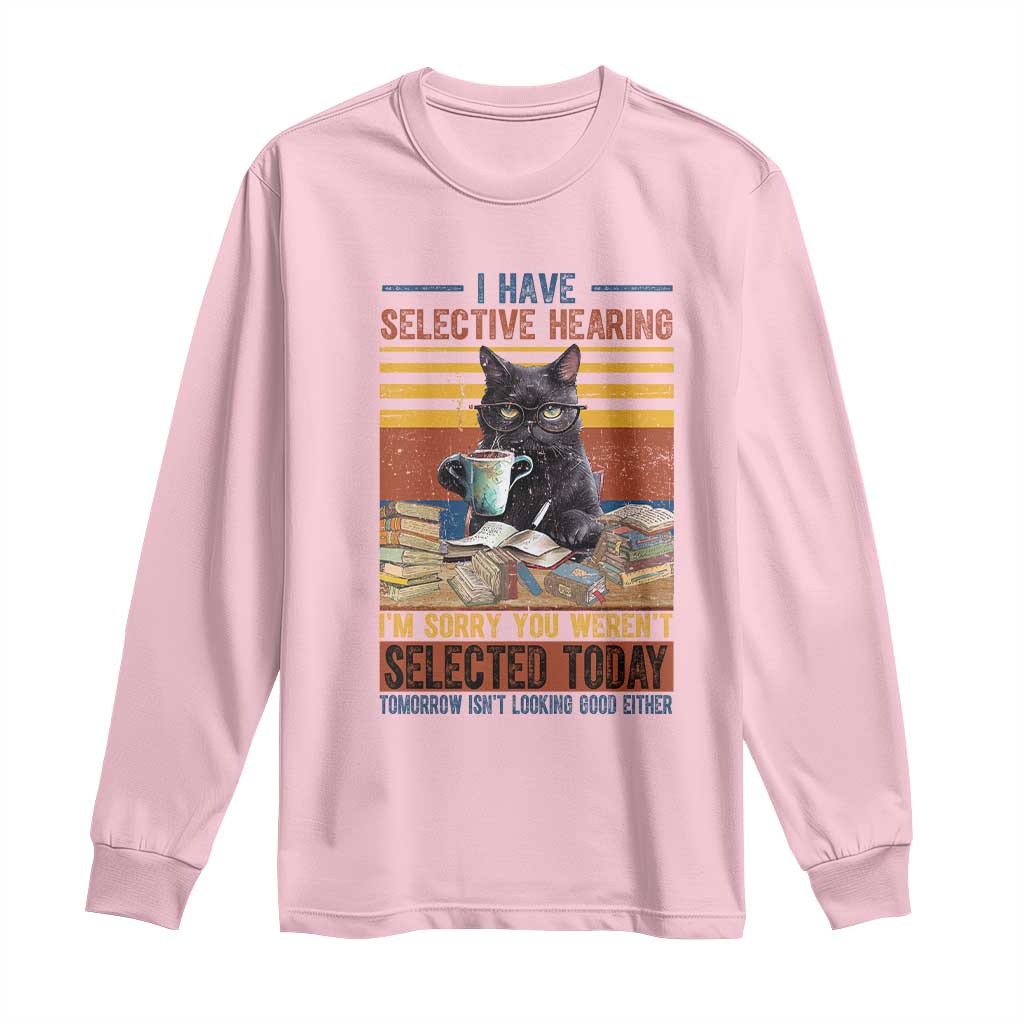 Selected Cat Humor Long Sleeve Shirt Funny I Have Selective Hearing You Werent Vintage TS10 Light Pink Print Your Wear