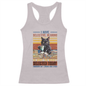 Selected Cat Humor Racerback Tank Top Funny I Have Selective Hearing You Werent Vintage TS10 Ice Gray Print Your Wear