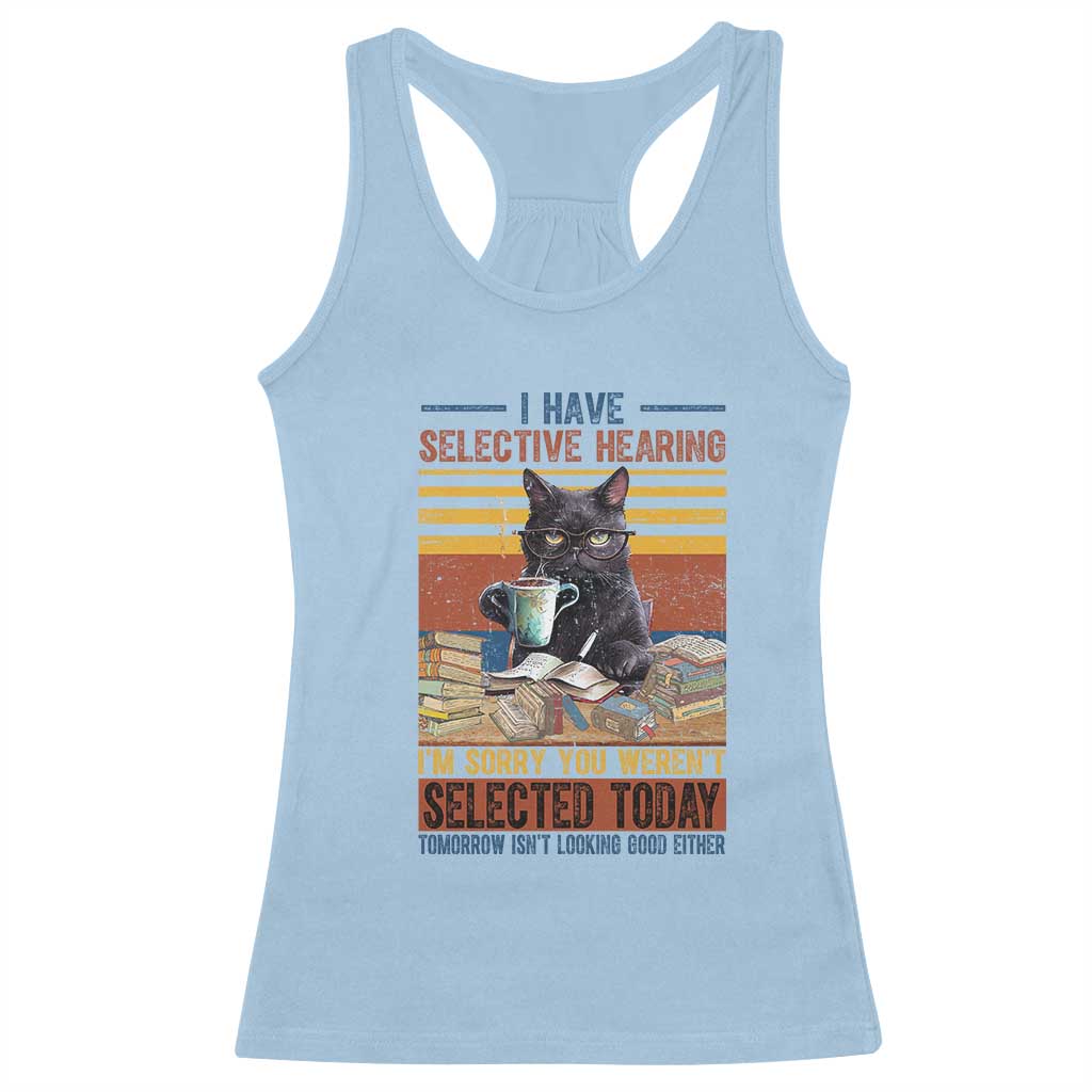Selected Cat Humor Racerback Tank Top Funny I Have Selective Hearing You Werent Vintage TS10 Light Blue Print Your Wear