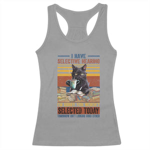 Selected Cat Humor Racerback Tank Top Funny I Have Selective Hearing You Werent Vintage TS10 Sport Gray Print Your Wear