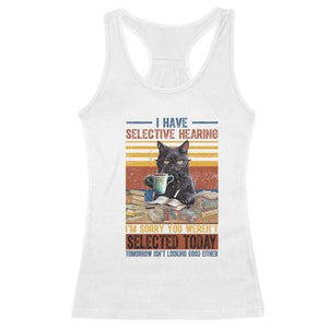 Selected Cat Humor Racerback Tank Top Funny I Have Selective Hearing You Werent Vintage TS10 White Print Your Wear