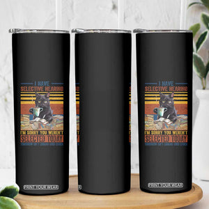 Selected Cat Humor Skinny Tumbler Funny I Have Selective Hearing You Werent Vintage TS10 Print Your Wear