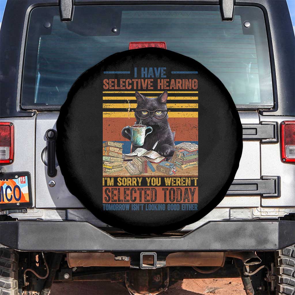 Selected Cat Humor Spare Tire Cover Funny I Have Selective Hearing You Werent Vintage TS10 No hole Black Print Your Wear