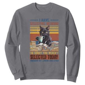 Selected Cat Humor Sweatshirt Funny I Have Selective Hearing You Werent Vintage TS10 Charcoal Print Your Wear