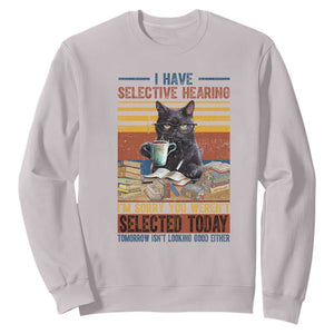 Selected Cat Humor Sweatshirt Funny I Have Selective Hearing You Werent Vintage TS10 Ice Gray Print Your Wear