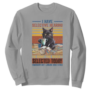 Selected Cat Humor Sweatshirt Funny I Have Selective Hearing You Werent Vintage TS10 Sport Gray Print Your Wear