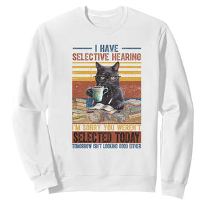 Selected Cat Humor Sweatshirt Funny I Have Selective Hearing You Werent Vintage TS10 White Print Your Wear