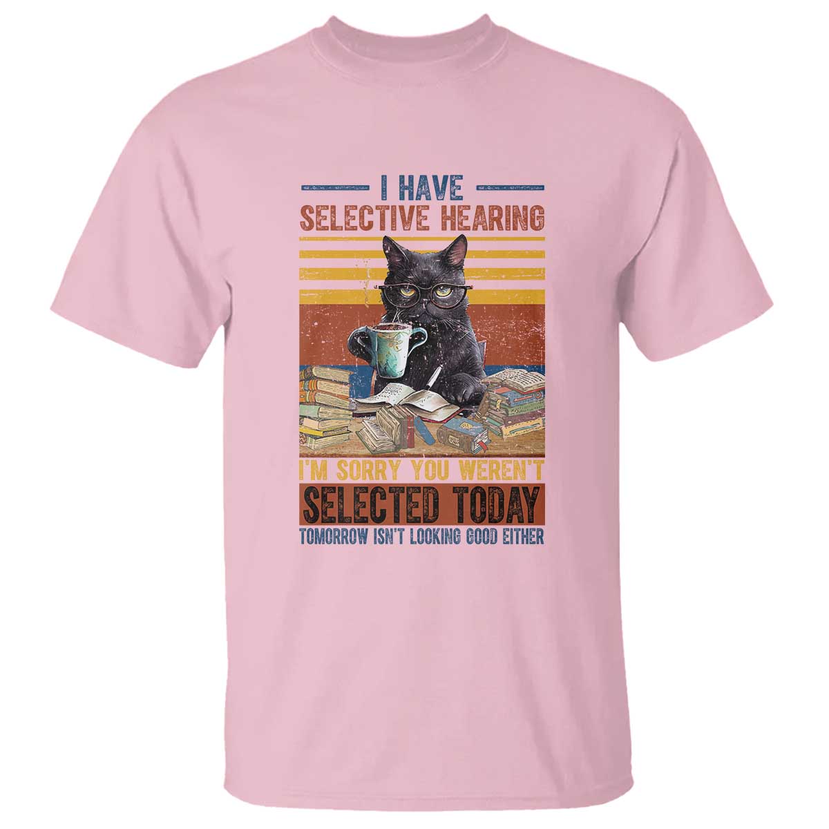 Selected Cat Humor T Shirt Funny I Have Selective Hearing You Werent Vintage TS10 Light Pink Print Your Wear
