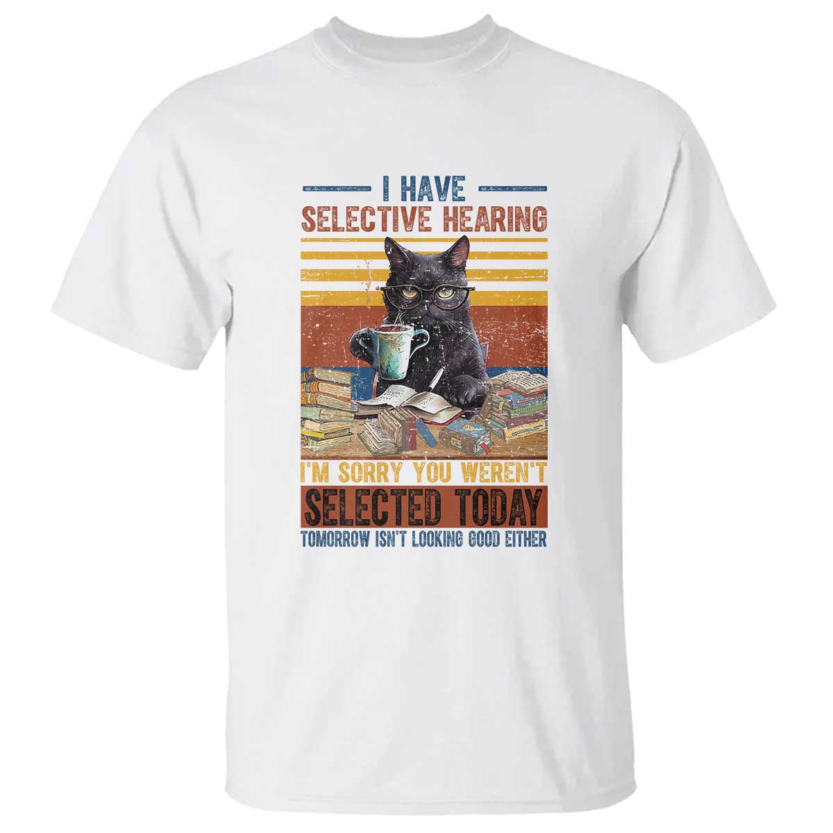 Selected Cat Humor T Shirt Funny I Have Selective Hearing You Werent Vintage TS10 White Print Your Wear