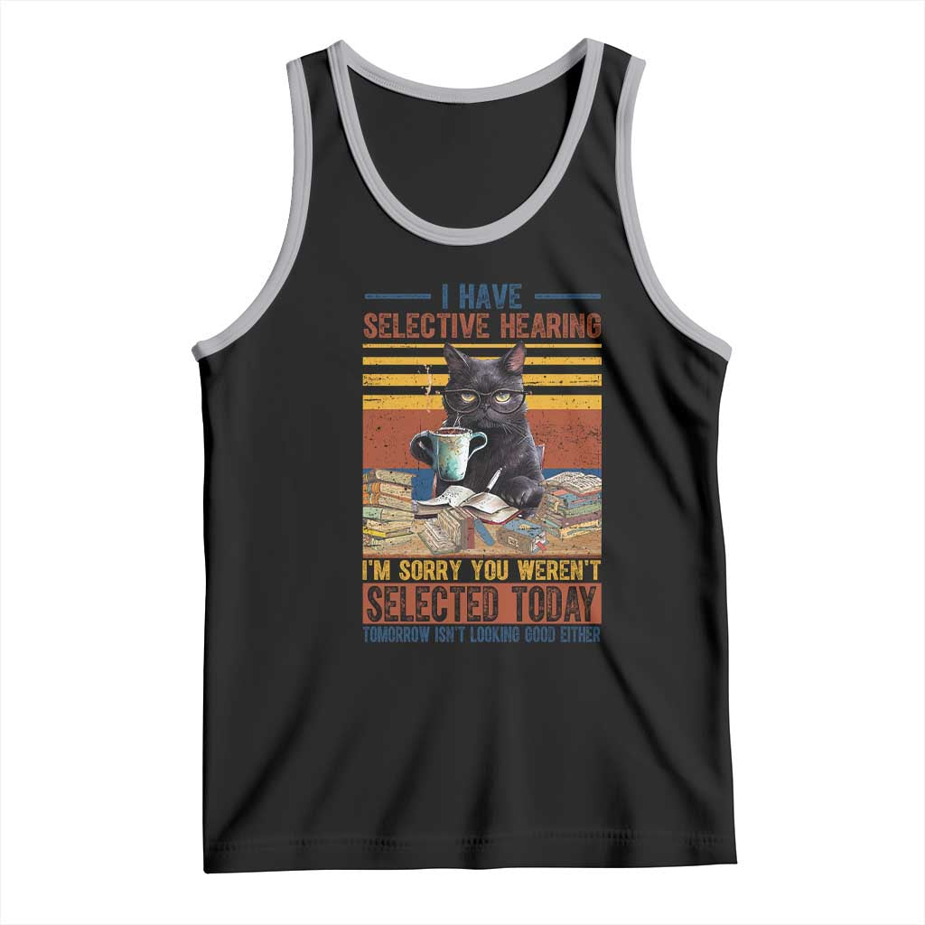 Selected Cat Humor Tank Top Funny I Have Selective Hearing You Werent Vintage TS10 Black Athletic Heather Print Your Wear