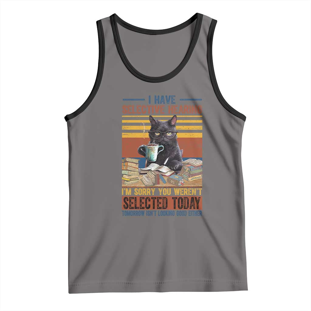 Selected Cat Humor Tank Top Funny I Have Selective Hearing You Werent Vintage TS10 Deep Heather Black Print Your Wear