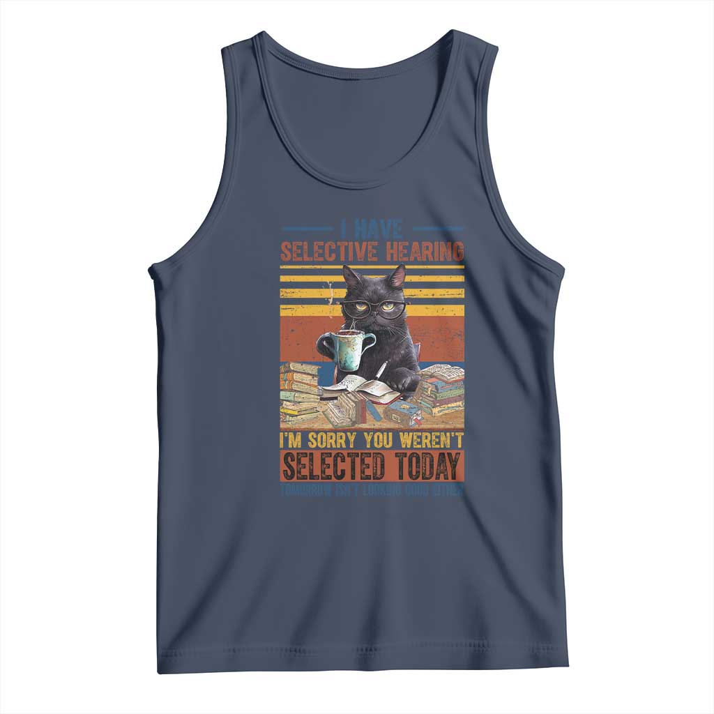 Selected Cat Humor Tank Top Funny I Have Selective Hearing You Werent Vintage TS10 Navy Print Your Wear