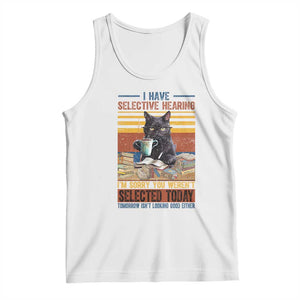 Selected Cat Humor Tank Top Funny I Have Selective Hearing You Werent Vintage TS10 White Print Your Wear
