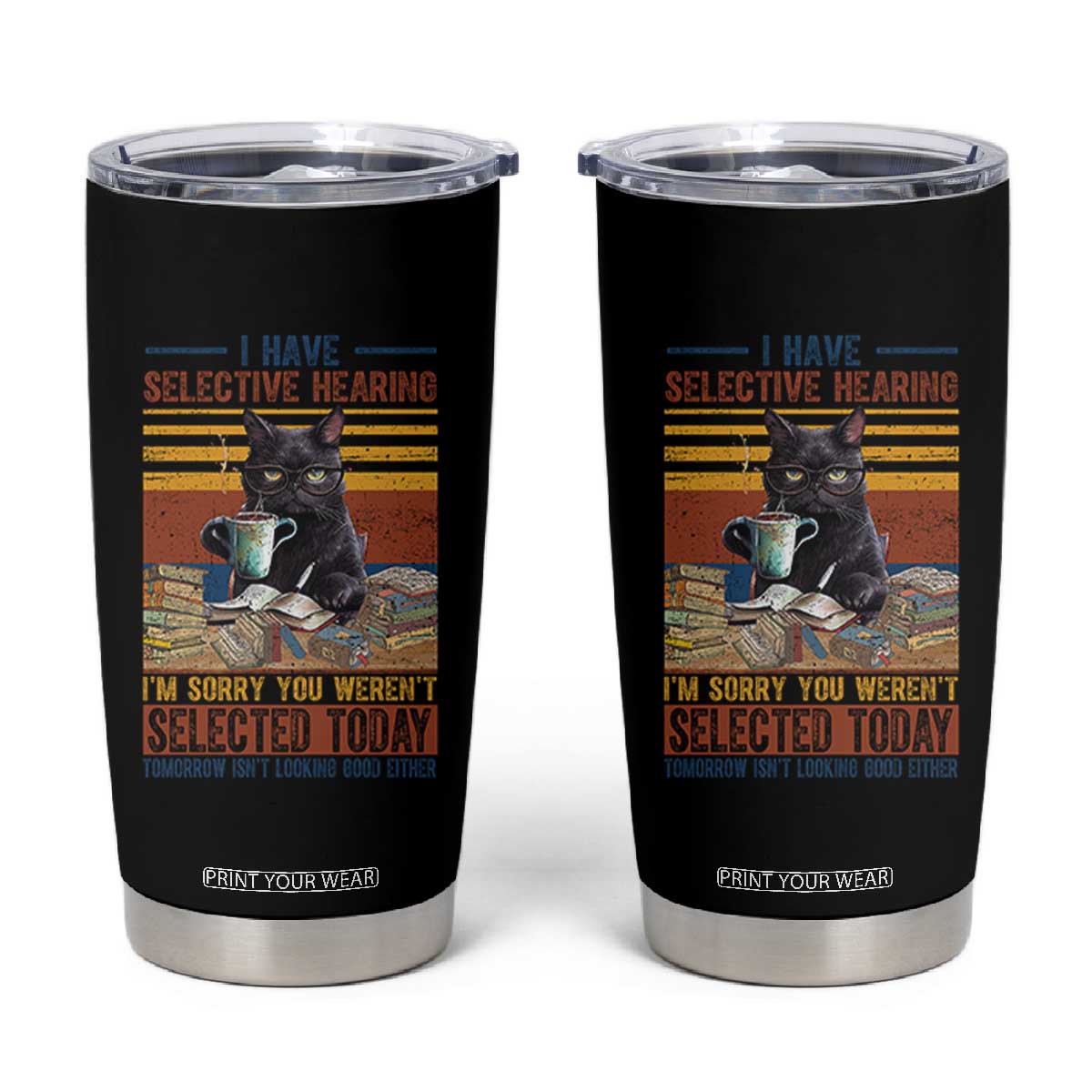 Selected Cat Humor Tumbler Cup Funny I Have Selective Hearing You Werent Vintage TS10 Black Print Your Wear