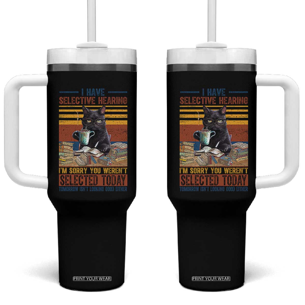 Selected Cat Humor Tumbler With Handle Funny I Have Selective Hearing You Werent Vintage TS10 One Size: 40 oz Black Print Your Wear