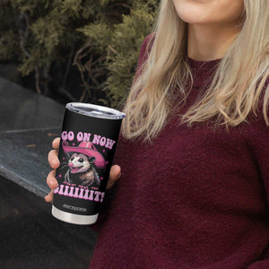 Cowboy Opossum Go On Now Git Tumbler Cup Funny Possum Pink Cowgirl Hat Western Wild West TS10 Print Your Wear