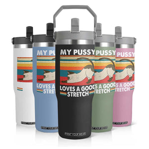My Pussy Loves A Good Stretch Flip Straw Tumbler Funny Humor Saying Cat Vintage TS10 Print Your Wear
