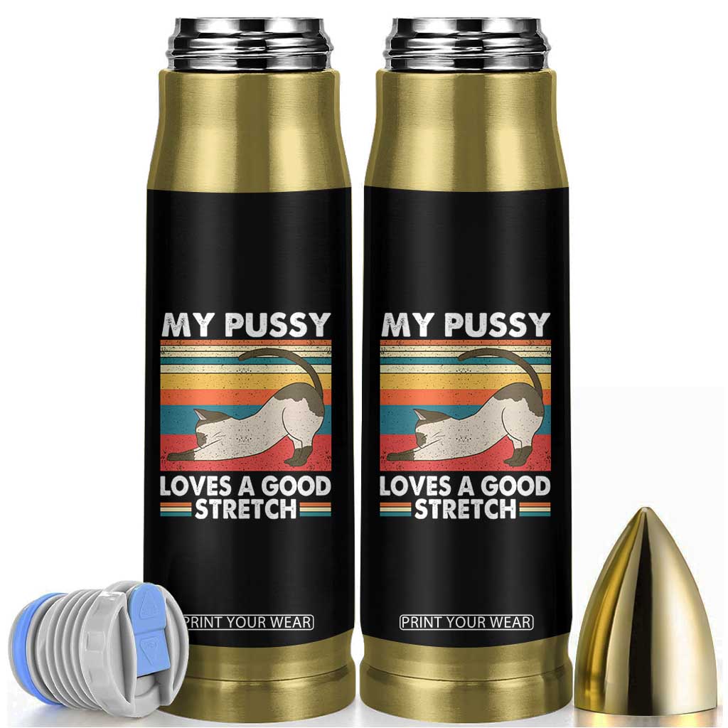 My Pussy Loves A Good Stretch Bullet Tumbler Funny Humor Saying Cat Vintage TS10 Black Print Your Wear