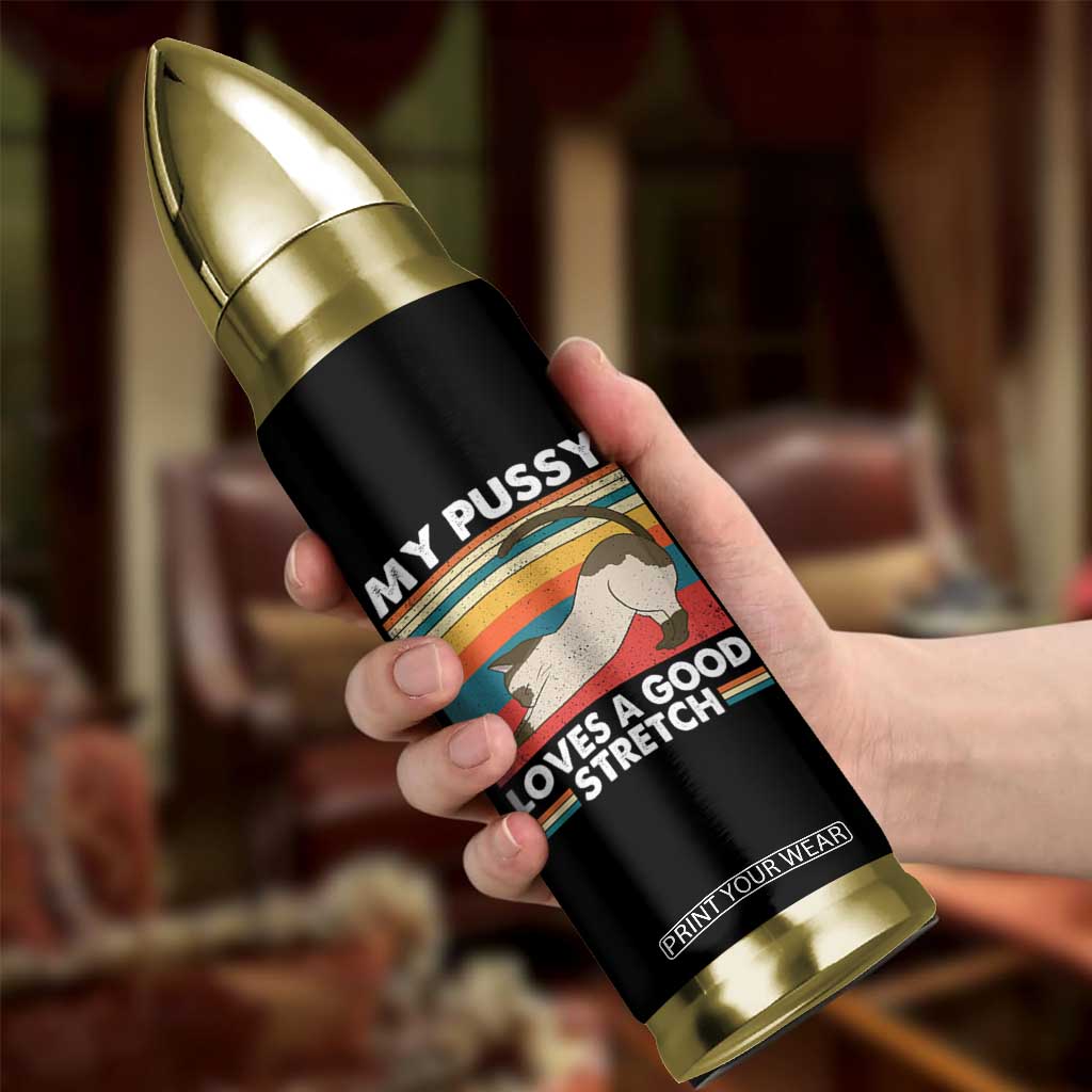 My Pussy Loves A Good Stretch Bullet Tumbler Funny Humor Saying Cat Vintage TS10 Print Your Wear