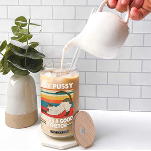 My Pussy Loves A Good Stretch Glass Can Funny Humor Saying Cat Vintage TS10 Print Your Wear