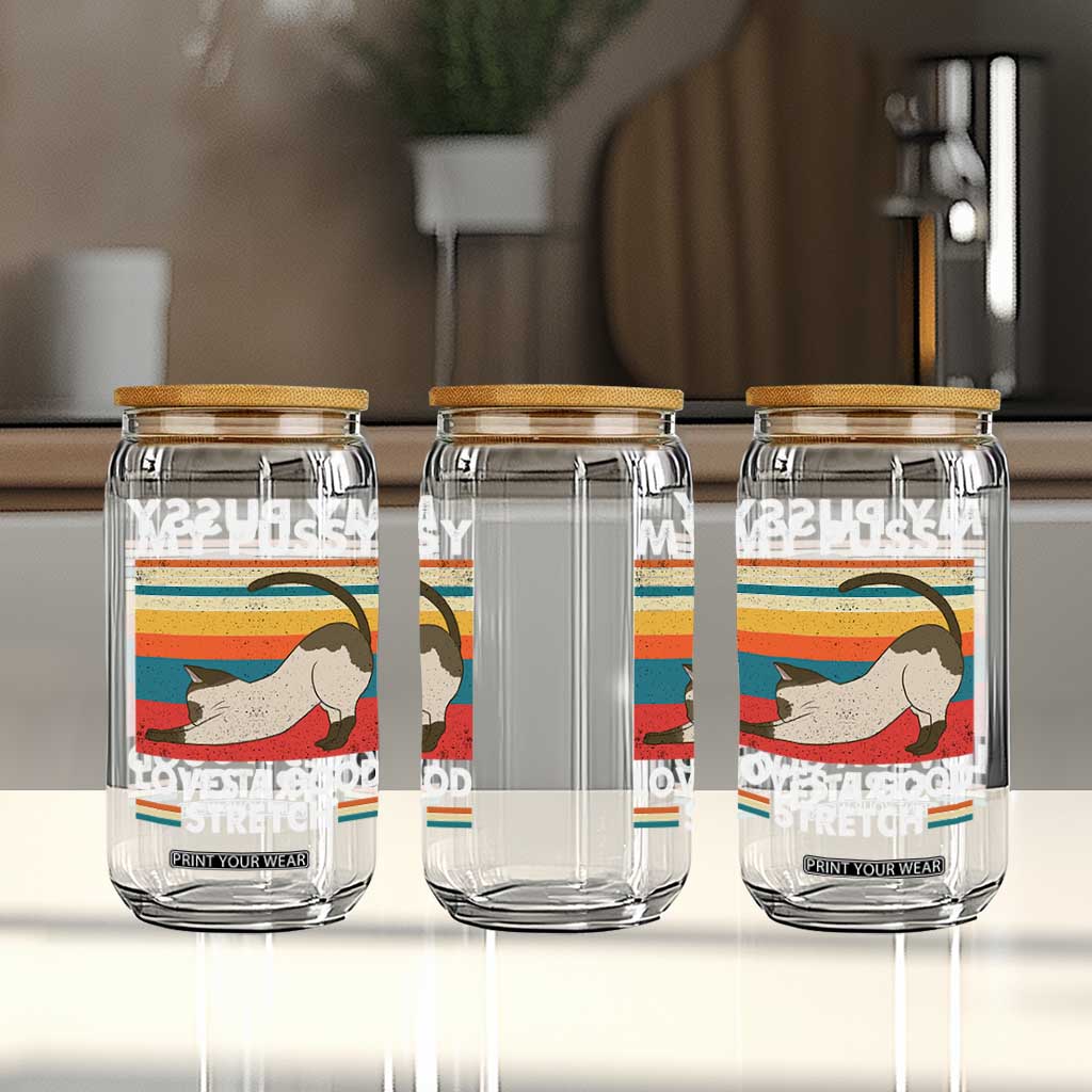 My Pussy Loves A Good Stretch Glass Can Funny Humor Saying Cat Vintage TS10 Print Your Wear