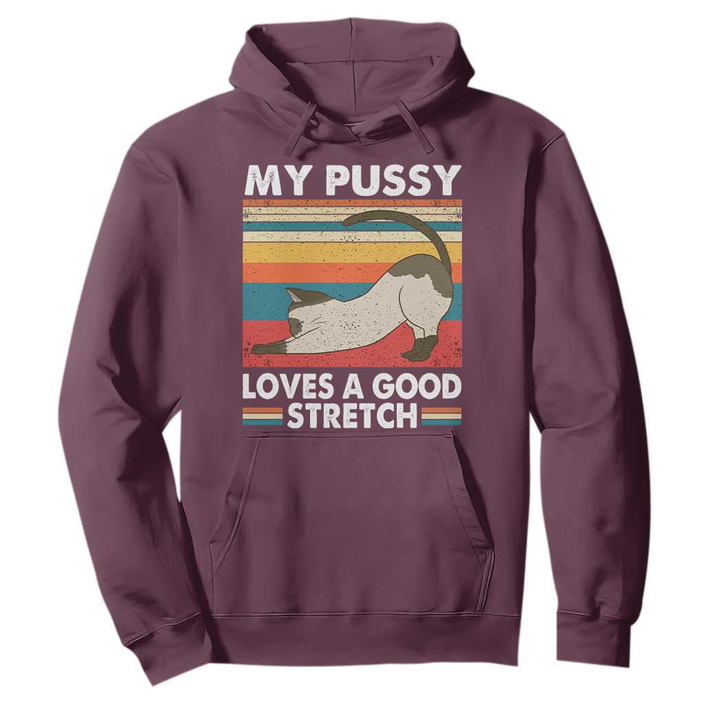 My Pussy Loves A Good Stretch Hoodie Funny Humor Saying Cat Vintage TS10 Maroon Print Your Wear